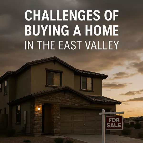 Challenges Facing Homebuyers in 2025: Competition, Rising Costs & Supply in the East Valley,Heath Sullivan