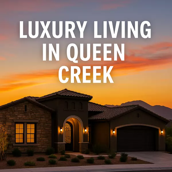 Luxury Homes in Queen Creek: Key Features and Neighborhoods to Watch,Heath Sullivan