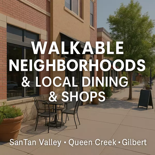 How Walkability, Local Dining, and Shops Influence Homebuyer Decisions in SanTan Valley, Queen Creek, and Gilbert,Heath Sullivan