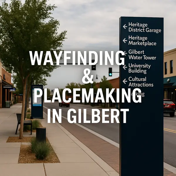 What is “Wayfinding and Placemaking” in Gilbert & How It Enhances Communities,Heath Sullivan