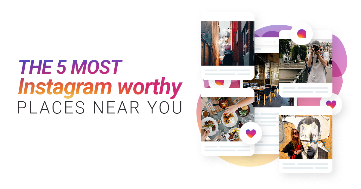 The 5 Most Instagram Worthy Places Near You