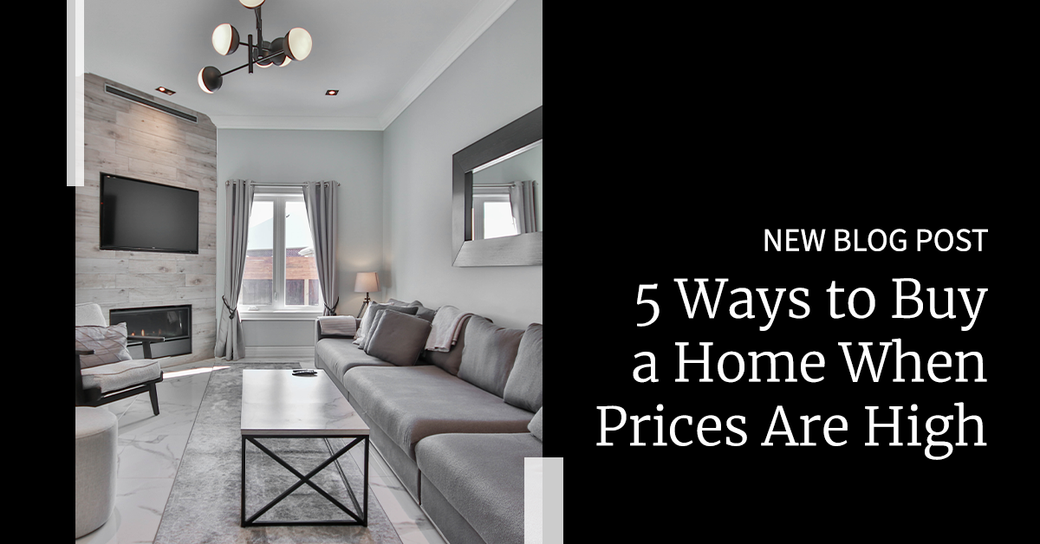 5 Ways to Buy a Home When Prices Are High