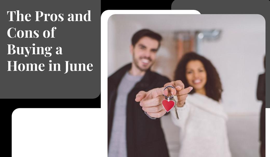The Pros and Cons of Buying a Home in June