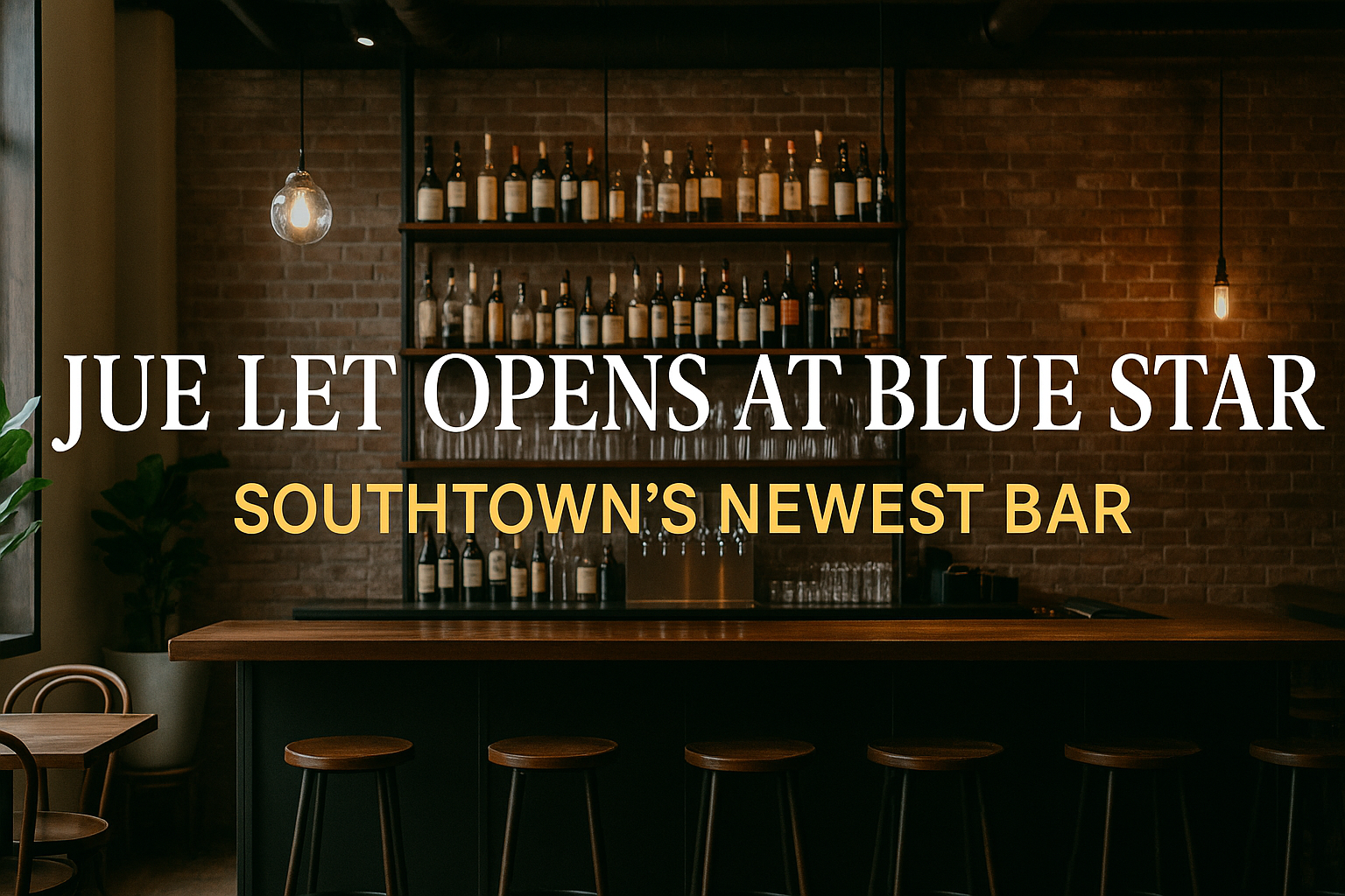 Jue Let Opens at Blue Star: Southtown's Newest Bar