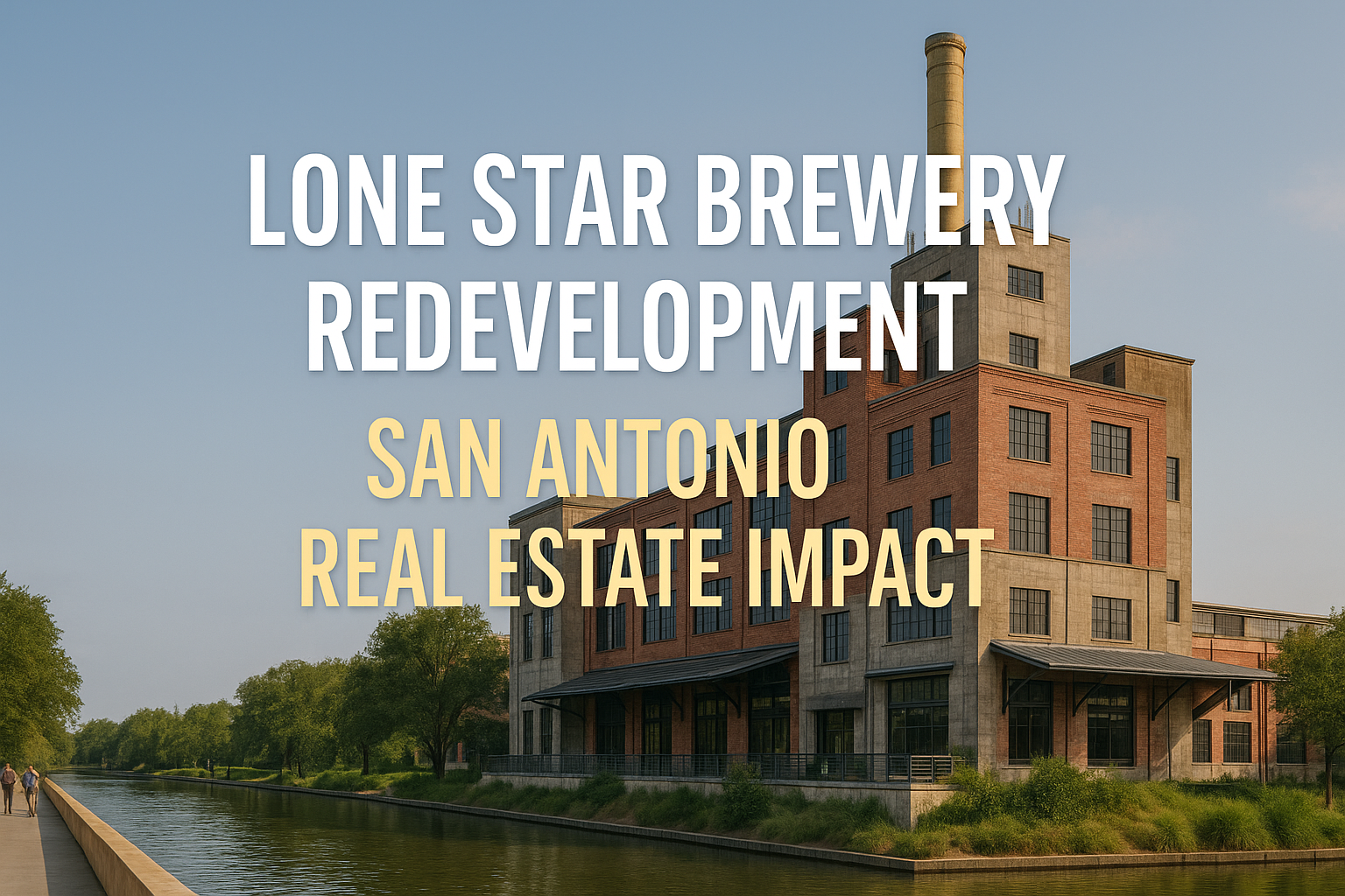Lone Star Brewery Riverfront Redevelopment: What It Means for San Antonio Real Estate