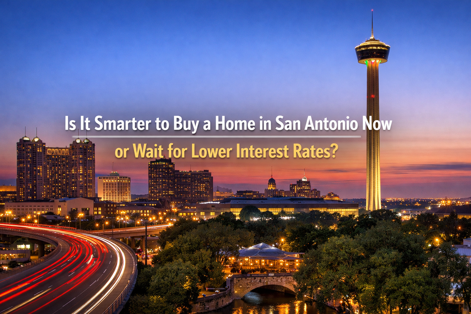 Is It Smarter to Buy a Home in San Antonio Now or Wait for Lower Interest Rates?