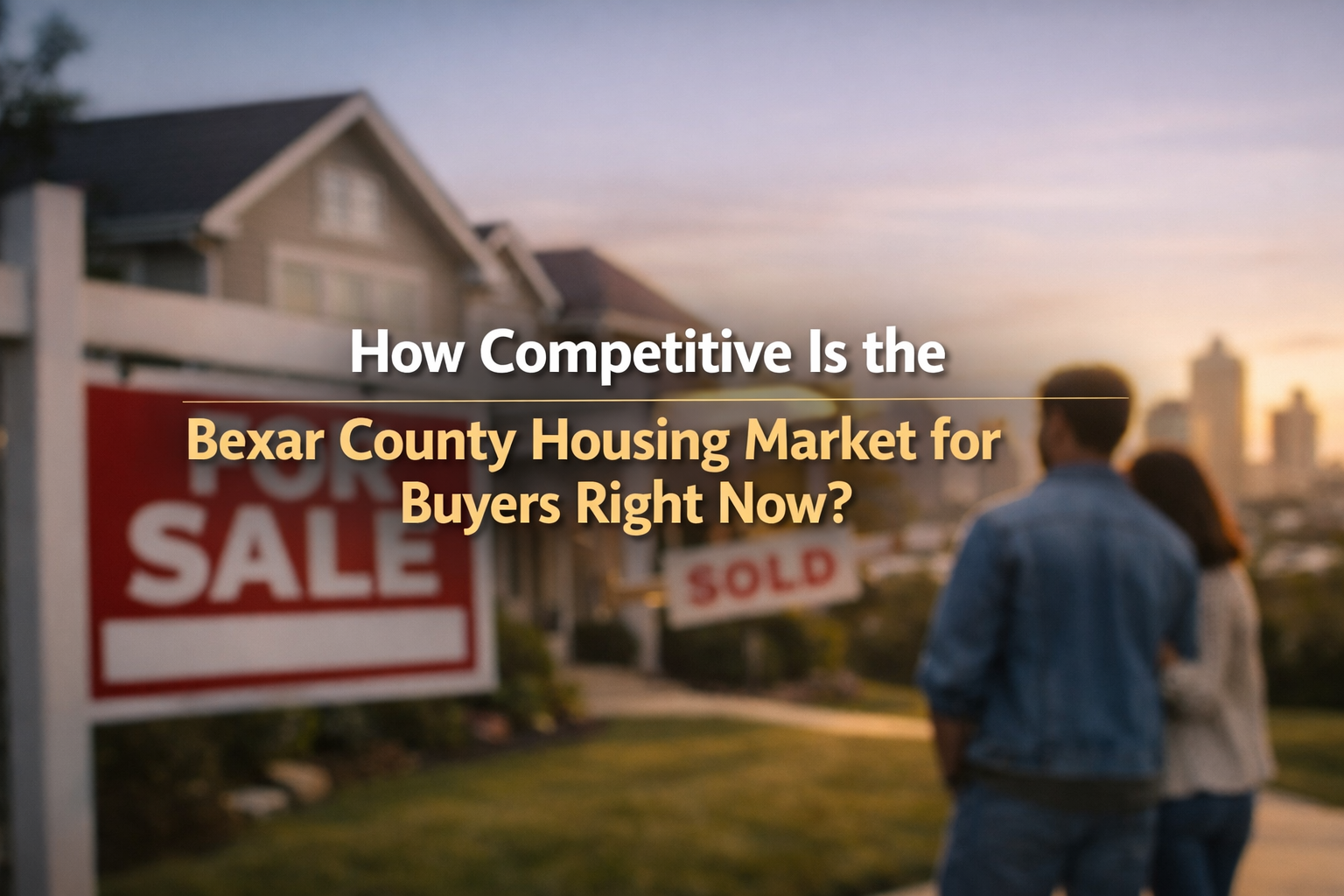 How Competitive Is the Bexar County Housing Market for Buyers Right Now?