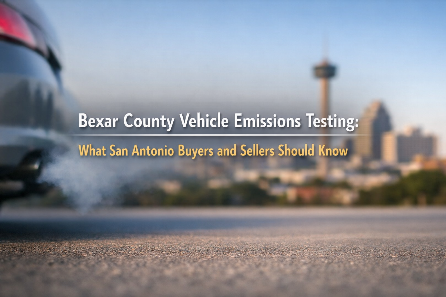 Bexar County Vehicle Emissions Testing: What San Antonio Buyers and Sellers Should Know