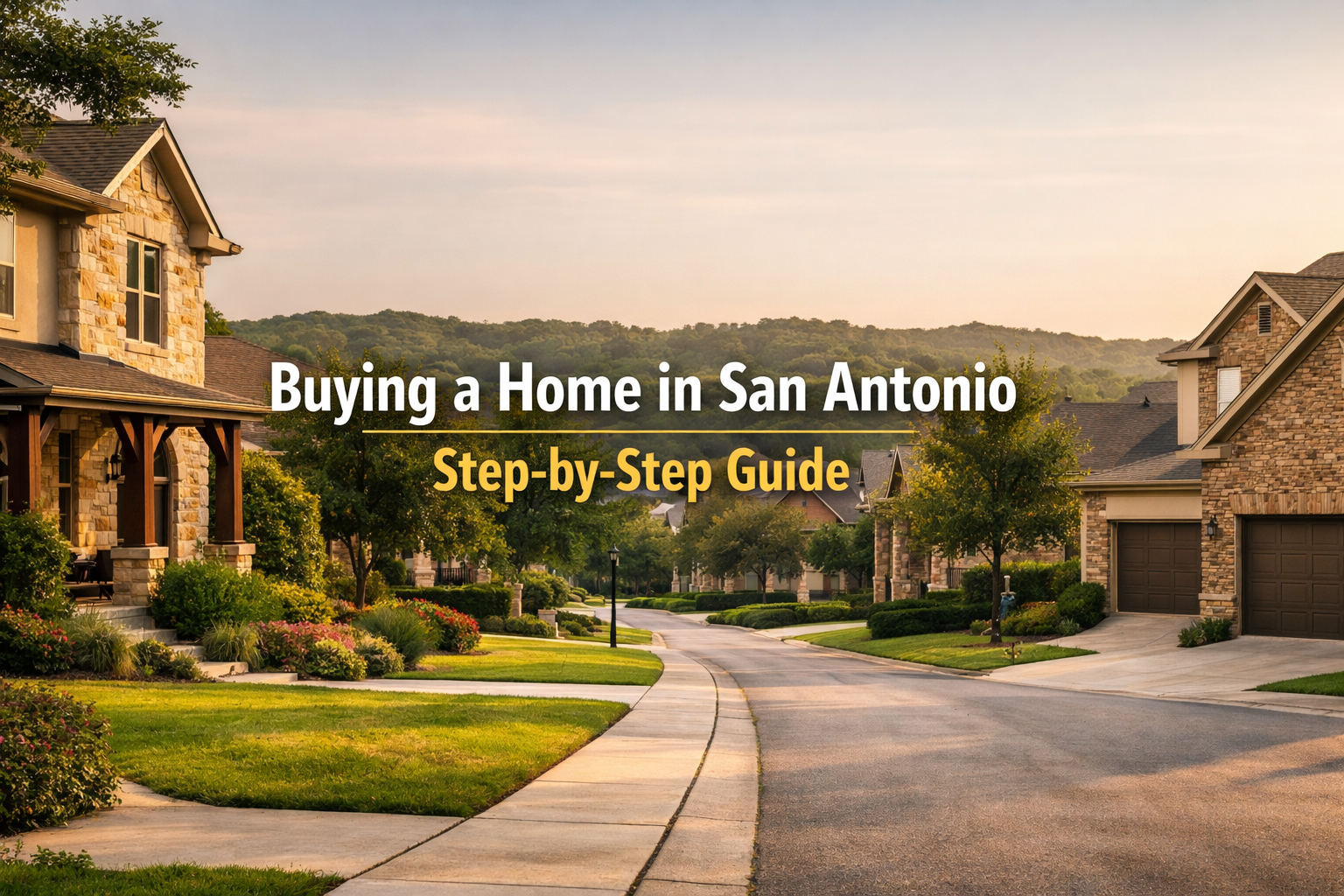 Step by Step Guide to Buying a Home in San Antonio: Complete Process from Start to Finish