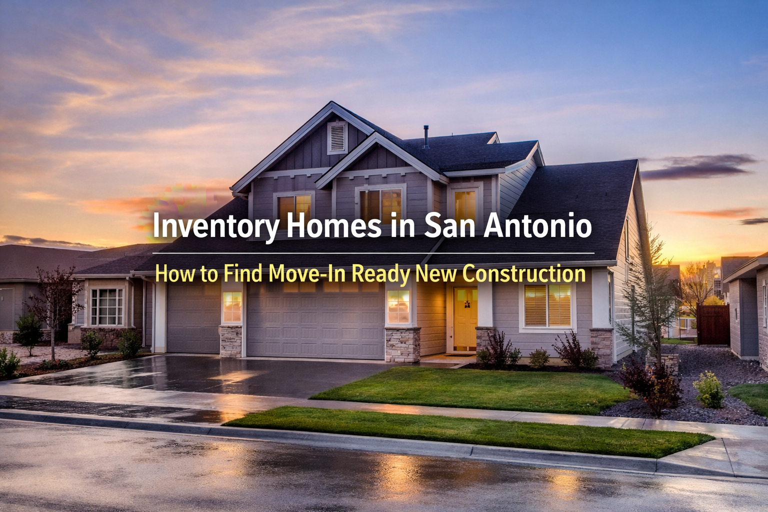 Inventory Homes in San Antonio: How to Find Move In Ready New Construction