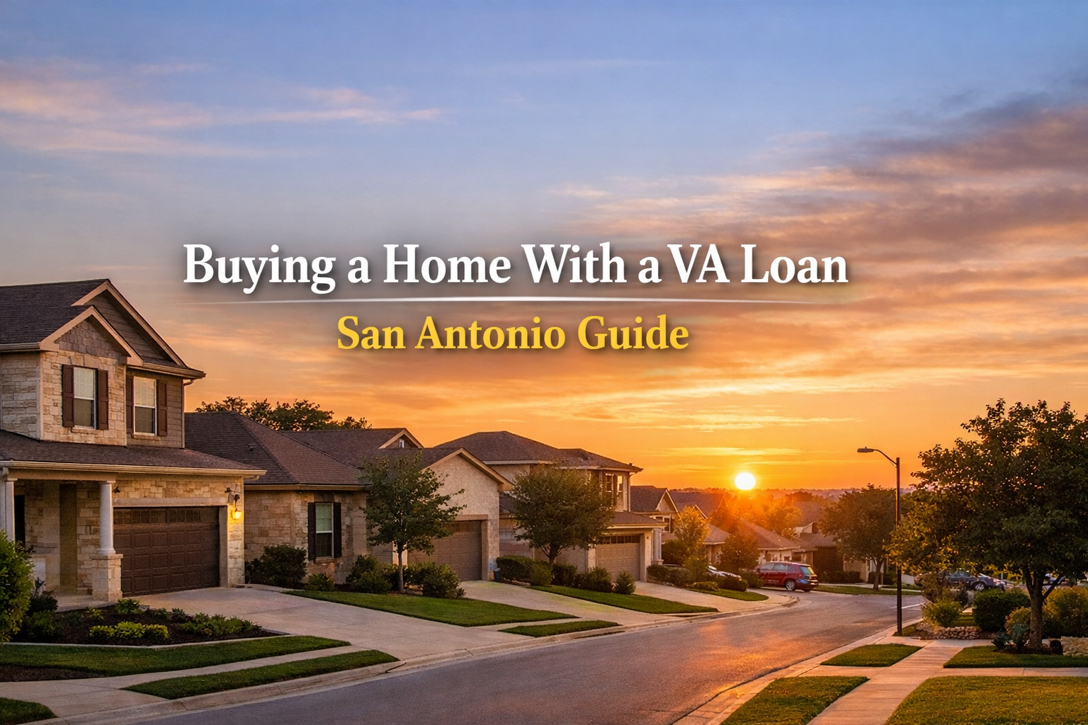 How to Buy a Home With a VA Loan in San Antonio: A Complete Guide for Veterans and Service Members