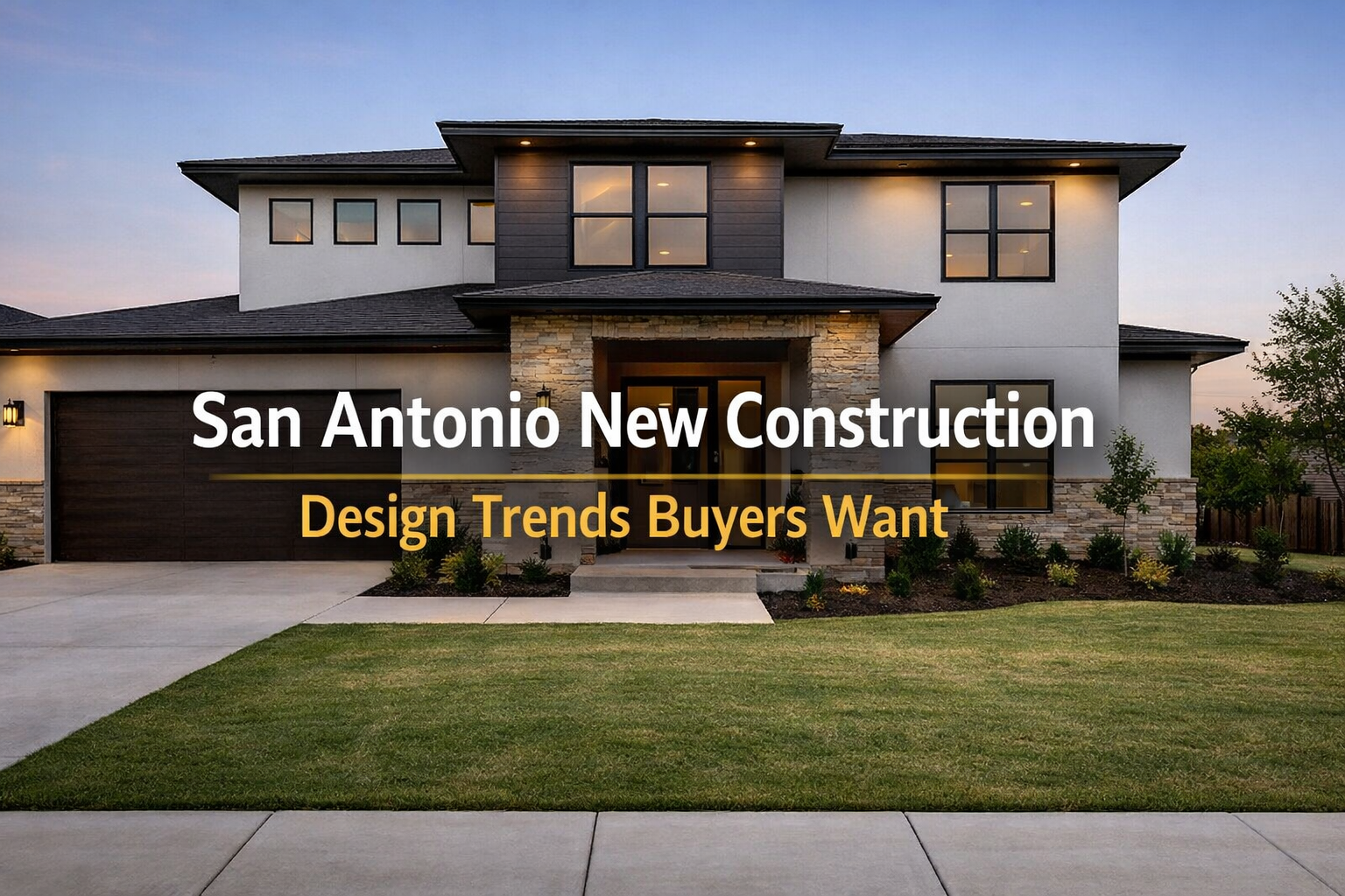 Current Home Design Trends in San Antonio New Construction: What Today's Buyers Want