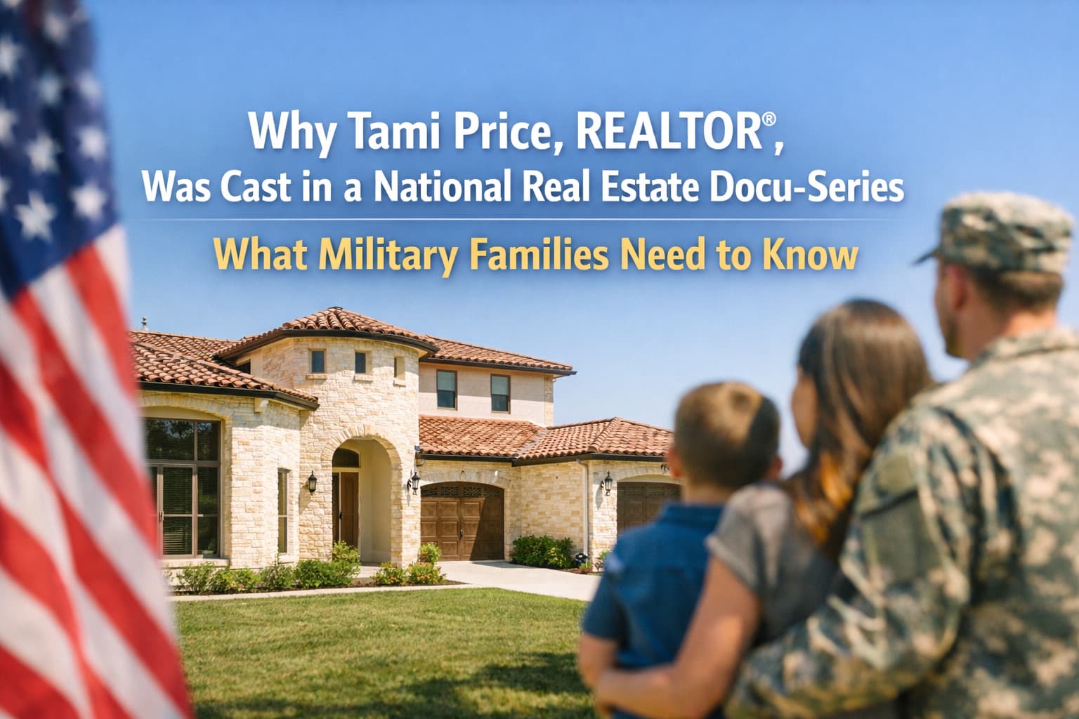 Why Tami Price, REALTOR®, Was Cast in a National Real Estate Docu-Series — and What San Antonio Military Families Need to Know About Choosing the Right Agent