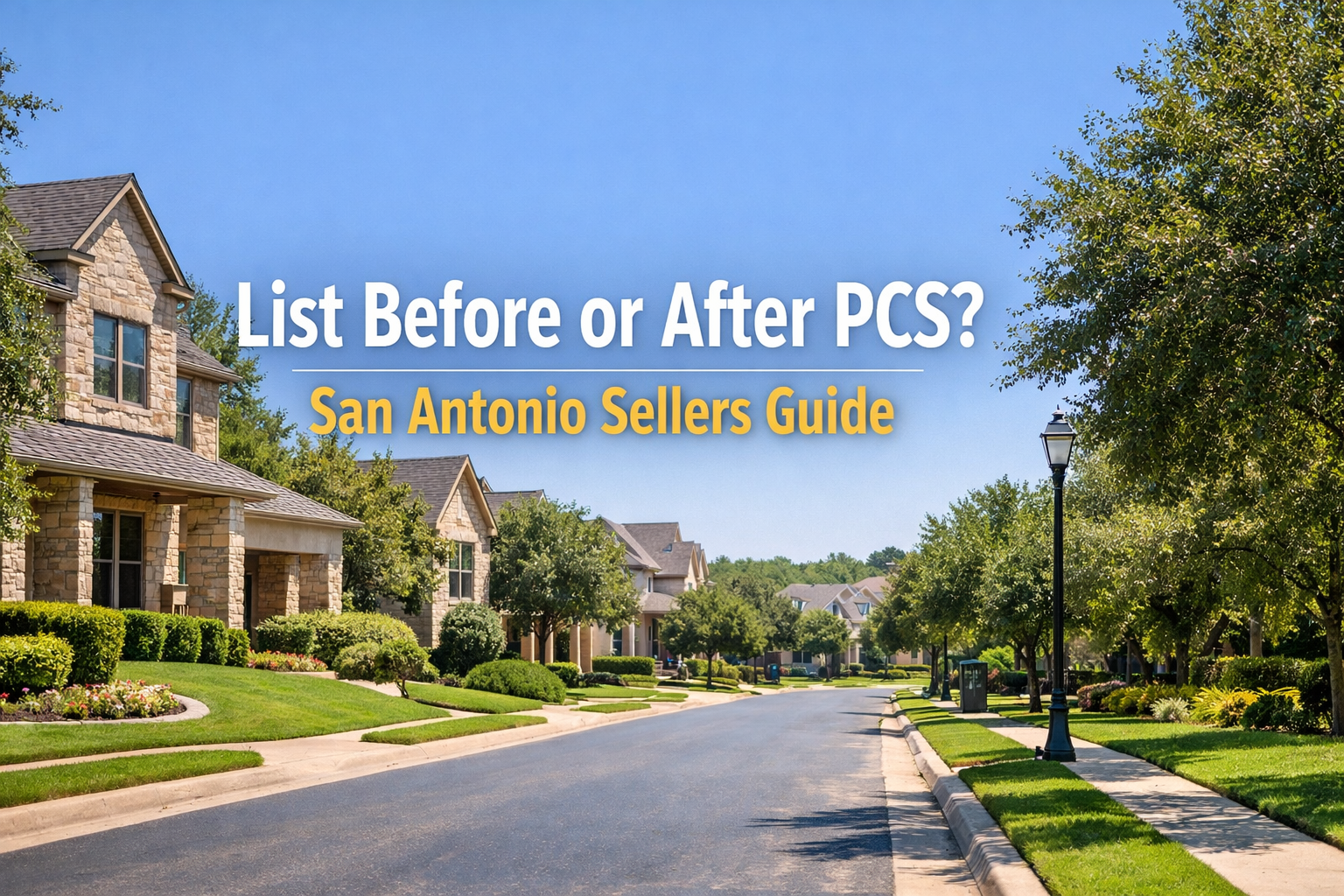 Should You List Before or After You PCS in 2026? Pros and Cons for San Antonio Sellers