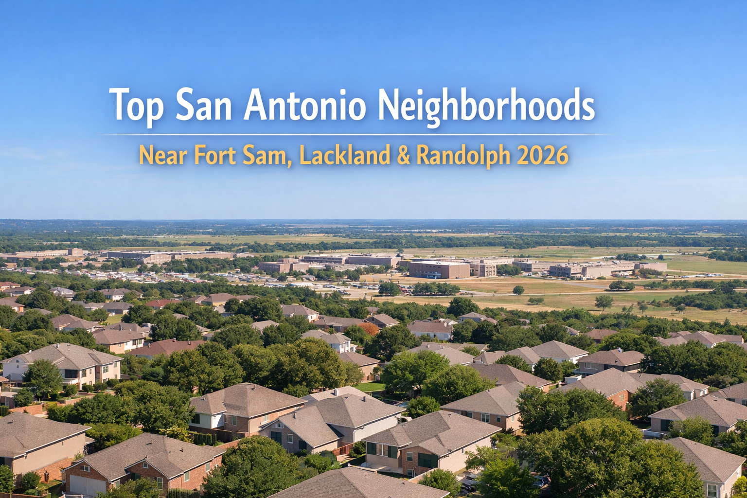Top San Antonio Neighborhoods for VA Buyers Near Fort Sam, Lackland, and Randolph in 2026