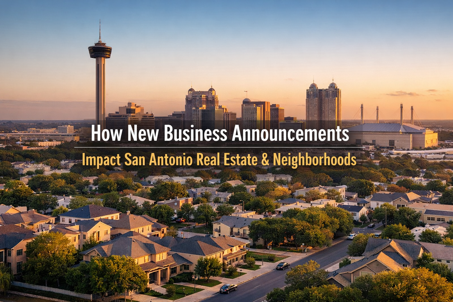 How New Business Announcements Affect San Antonio Real Estate and Neighborhoods
