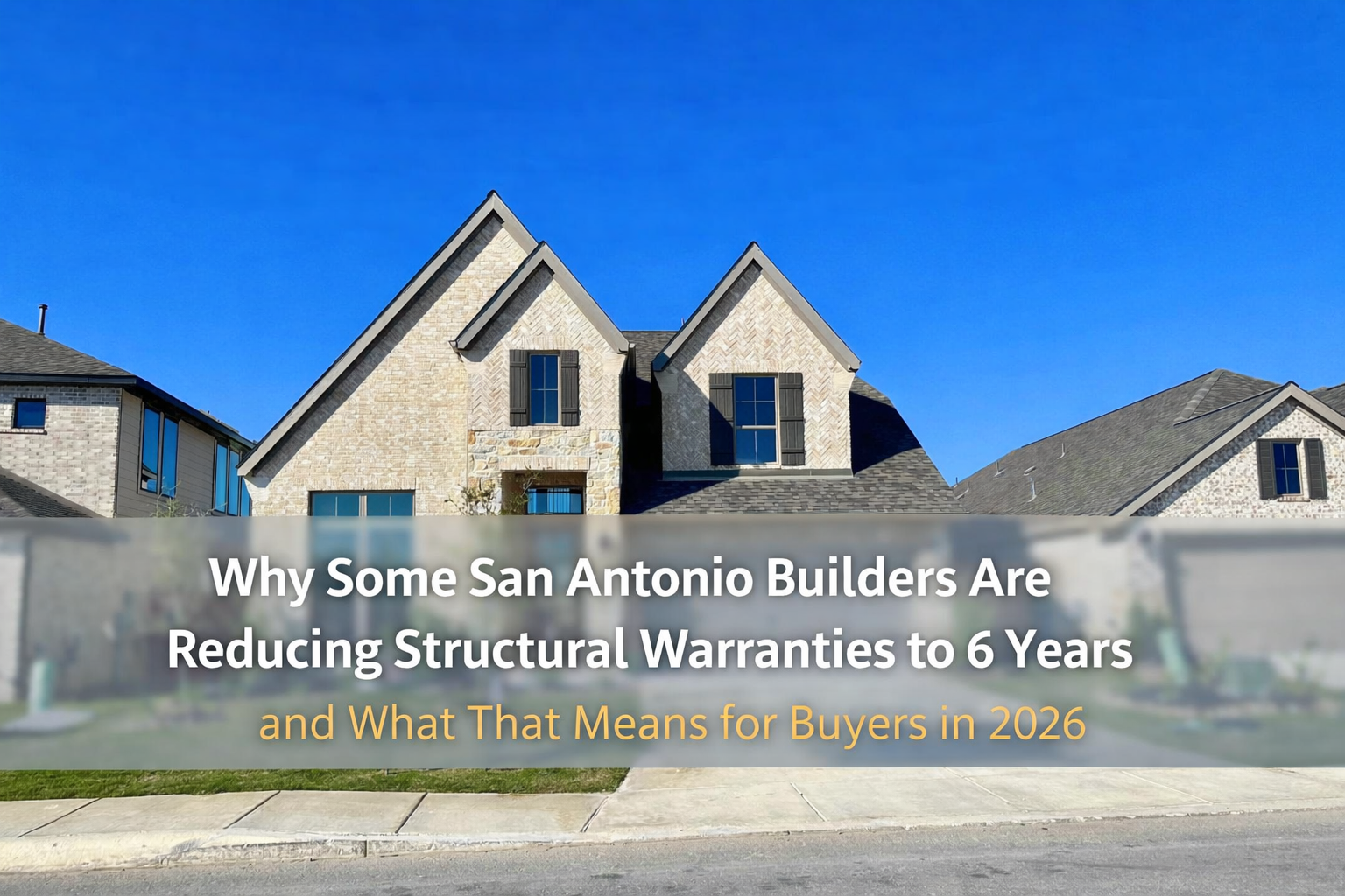 Why Some San Antonio Builders Are Reducing Structural Warranties to 6 Years, and What That Means for Buyers in 2026