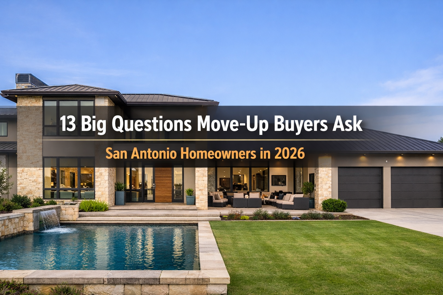 13 Big Questions San Antonio Move-Up Buyers Ask in 2026 (When They Already Own a Home)