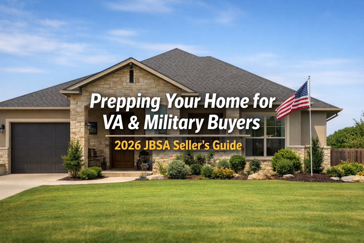 Prepping Your Home to Attract VA and Military Buyers in 2026: JBSA Seller’s Guide