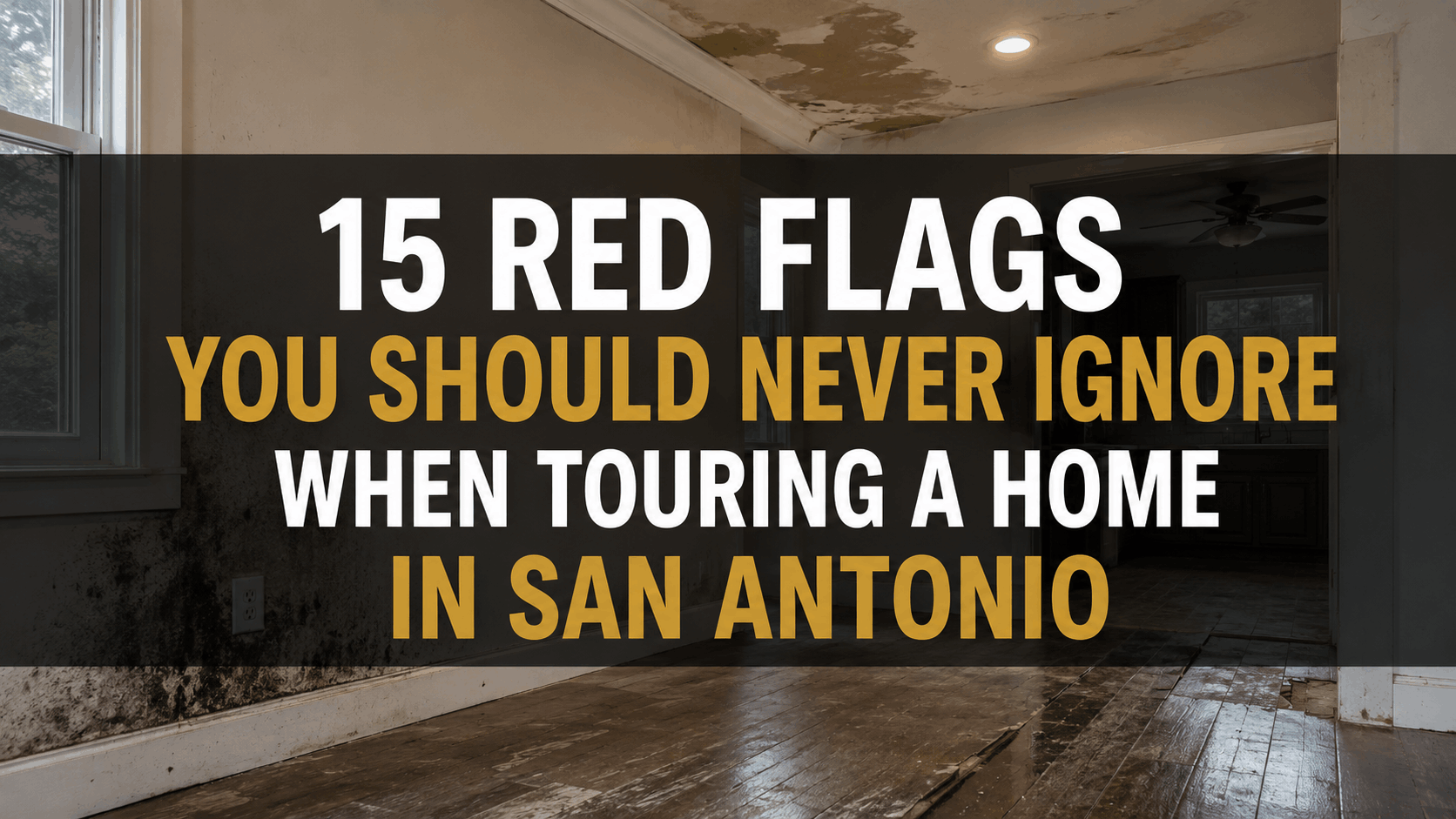 15 Red Flags You Should Never Ignore When Touring a Home in San Antonio