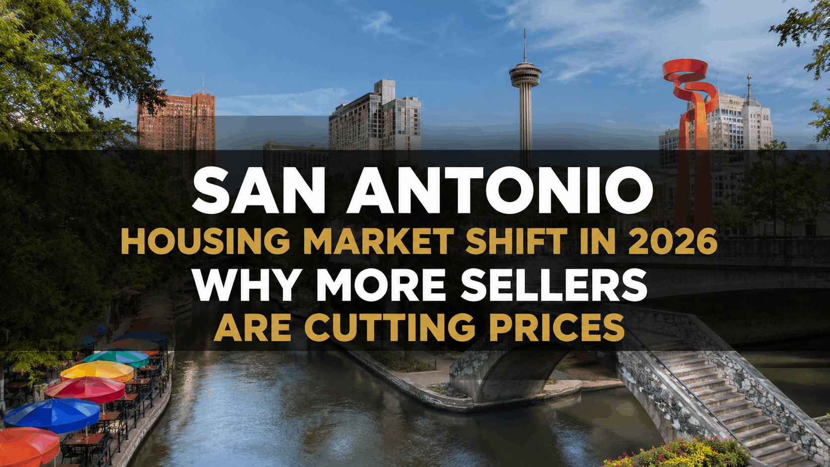 San Antonio Housing Market Shift in 2026: Why More Sellers Are Cutting Prices