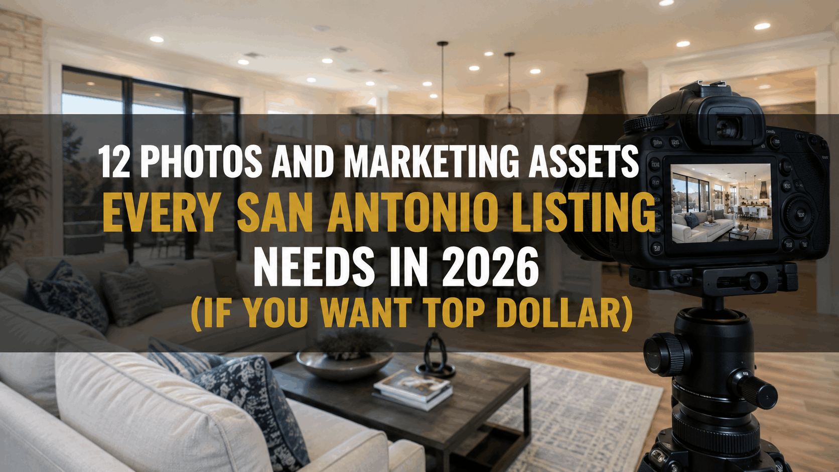 12 Photos and Marketing Assets Every San Antonio Listing Needs in 2026 (If You Want Top Dollar)