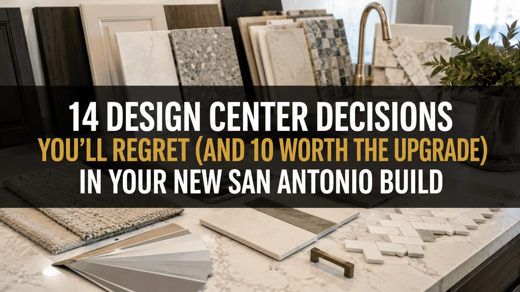 14 Design Center Decisions You’ll Regret (and 10 Worth the Upgrade) in Your New San Antonio Build