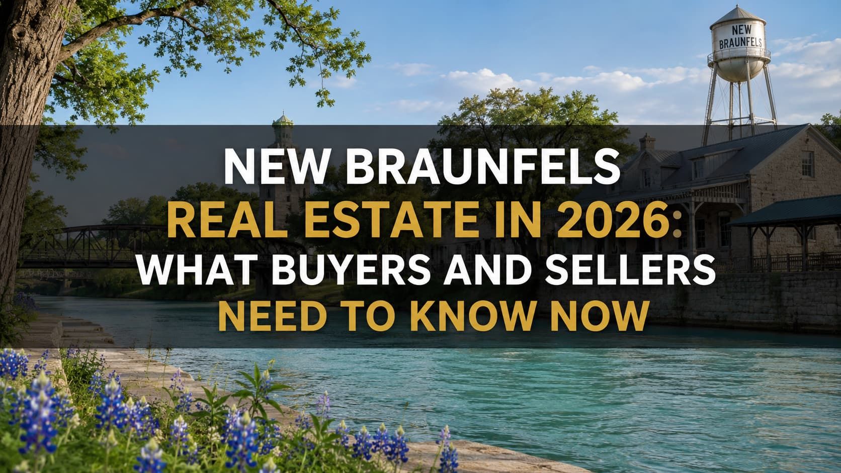 New Braunfels Real Estate in 2026: What Buyers and Sellers Need to Know Now 
