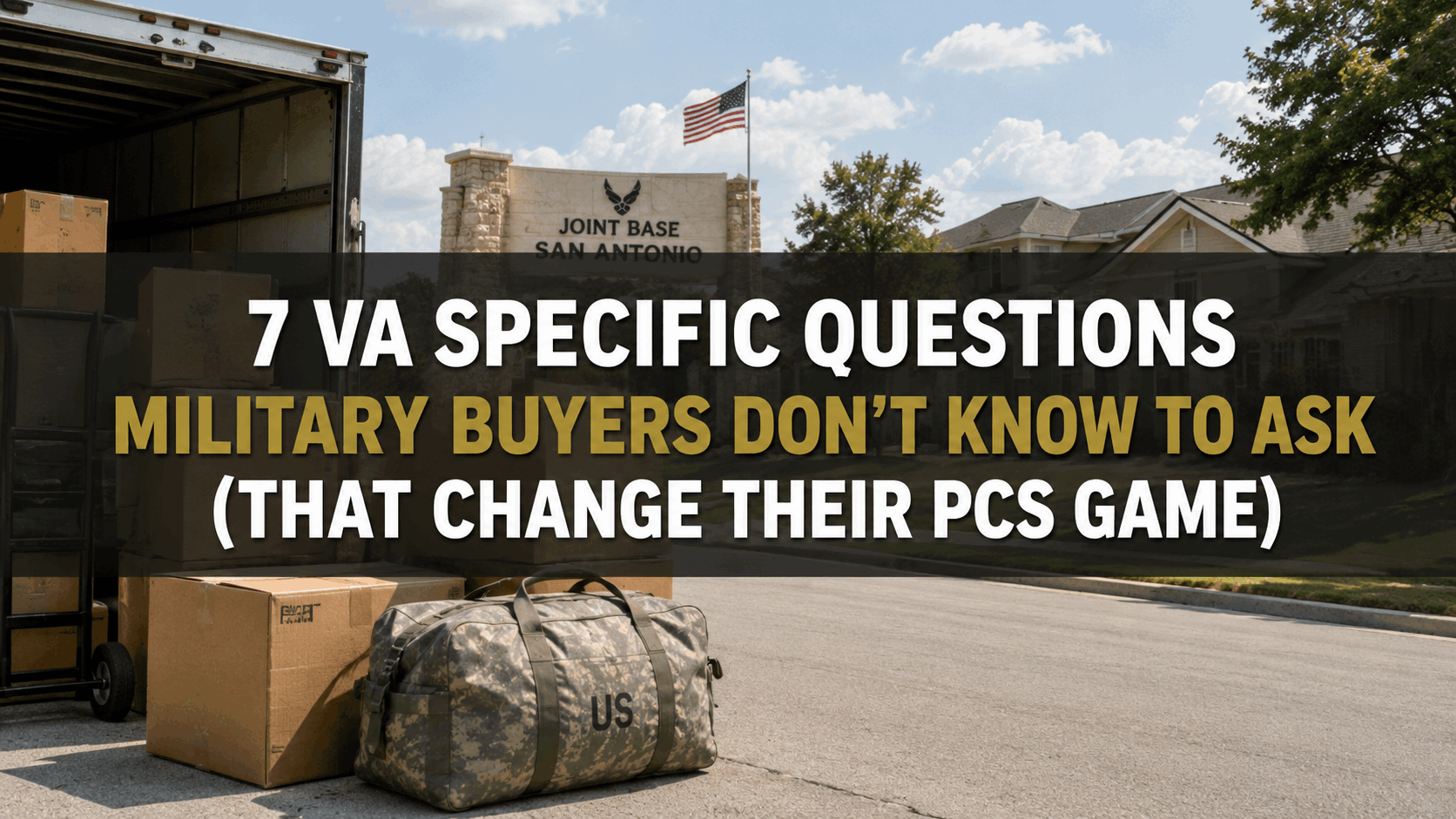 7 VA Specific Questions Military Buyers Don’t Know to Ask (That Change Their PCS Game)