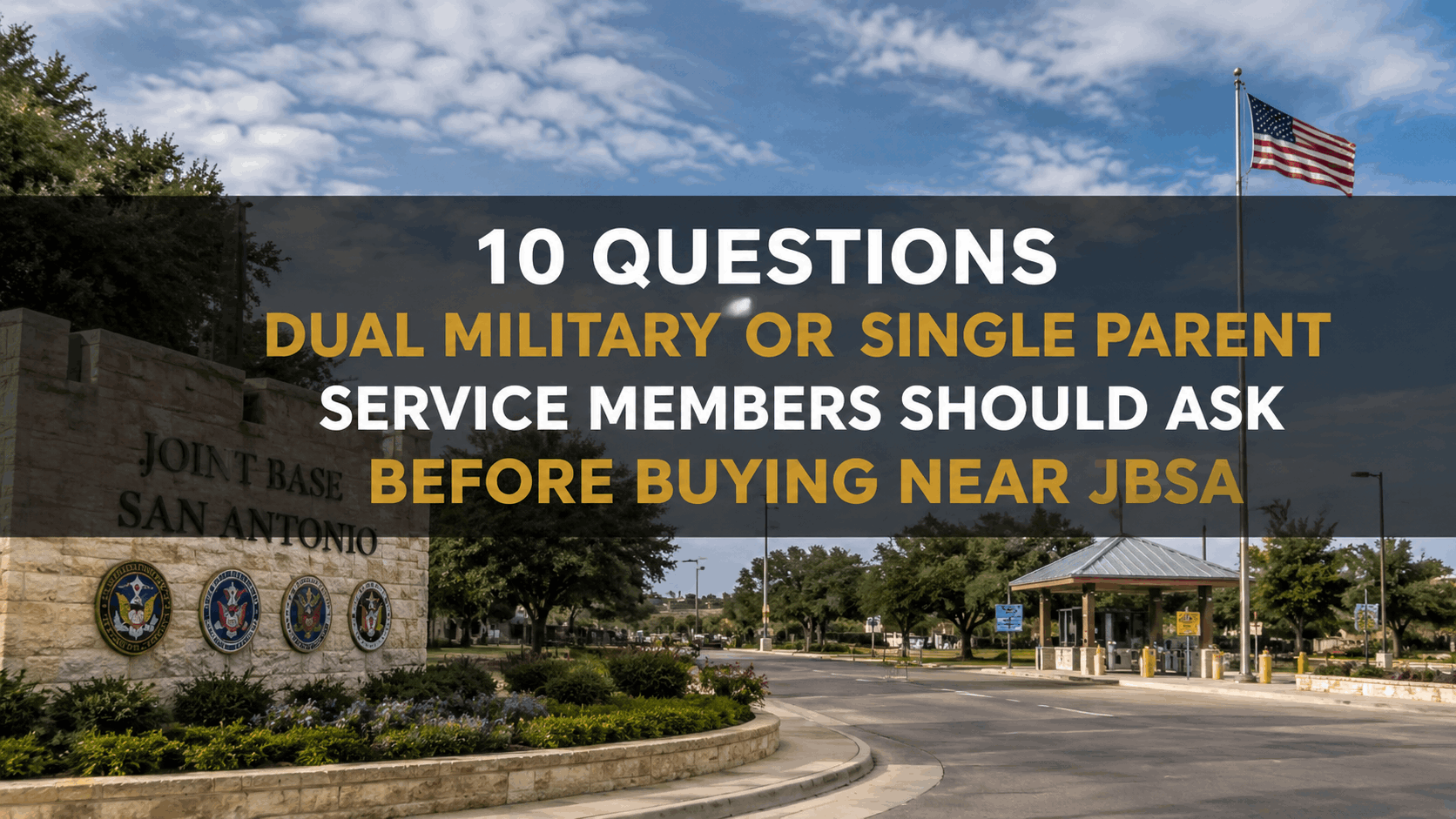 10 Questions Dual Military or Single Parent Service Members Should Ask Before Buying Near JBSA