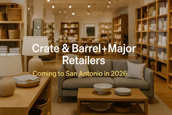 Crate and Barrel and More Major Retailers Coming to San Antonio in 2026