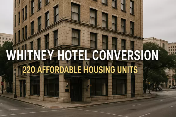 Whitney Hotel Converting to 220 Affordable Housing Units in Downtown San Antonio