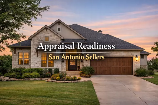 Appraisal Readiness for San Antonio Home Sellers