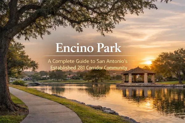Encino Park: A Complete Guide to San Antonio's Established 281 Corridor Community