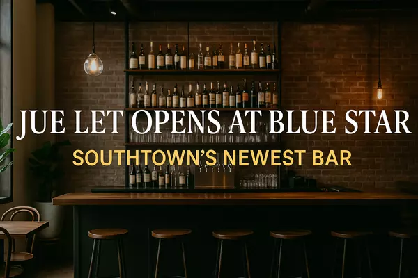 feature image of Jue Let Opens at Blue Star: Southtown&#39;s Newest Bar