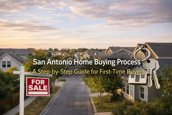 What Does the Home Buying Process Look Like in San Antonio? A Step-by-Step Guide for First-Time Buyers
