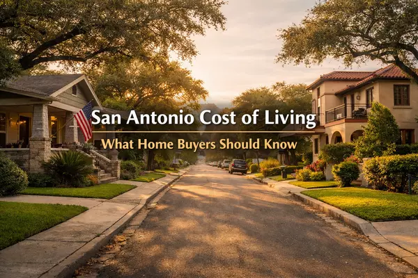 San Antonio Cost of Living: What Home Buyers Relocating From Other Cities Should Know