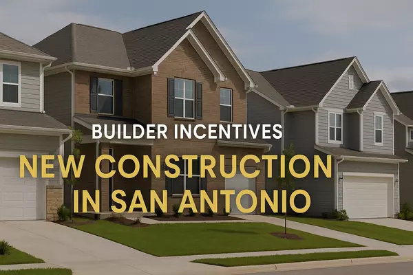 Understanding Builder Incentives on New Construction in San Antonio