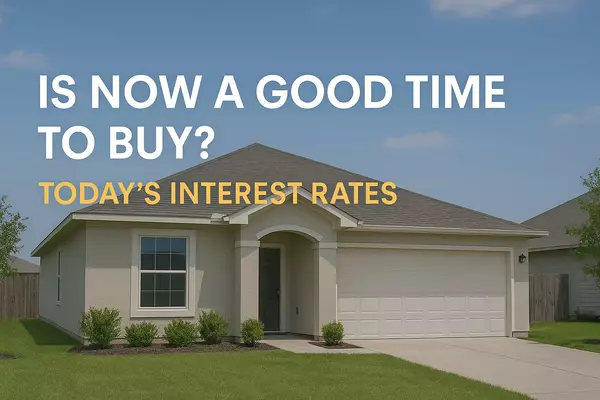 Is Now a Good Time to Buy a Home in San Antonio with Today’s Interest Rates?