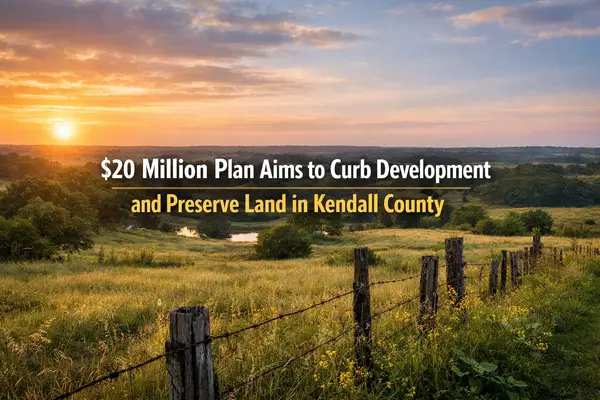 $20 Million Plan Aims to Curb Development and Preserve Land in Kendall County