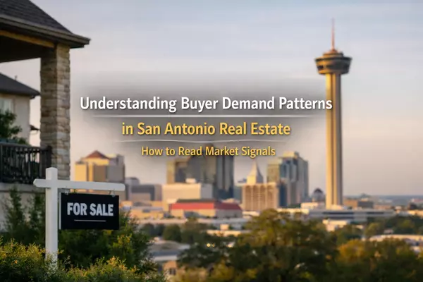 Understanding Buyer Demand Patterns in San Antonio Real Estate: How to Read Market Signals