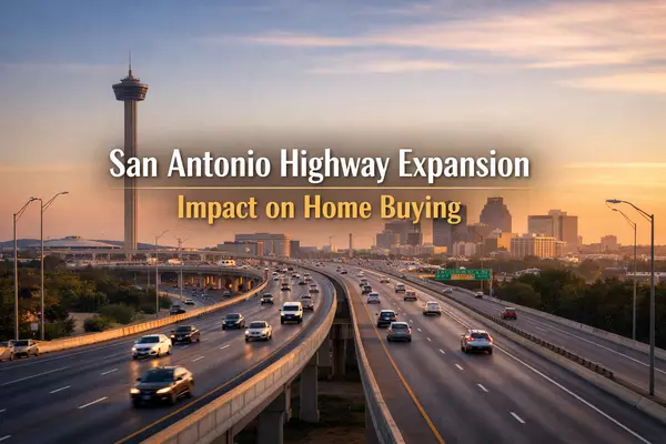 How San Antonio's Highway Expansions and Infrastructure Growth Affect Home Buying Decisions