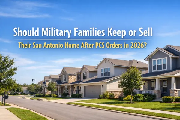 Should Military Families Keep or Sell Their San Antonio Home After PCS Orders in 2026?