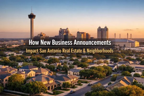 How New Business Announcements Affect San Antonio Real Estate and Neighborhoods,Tami Price
