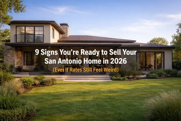 9 Signs You’re Ready to Sell Your San Antonio Home in 2026 (Even If Rates Still Feel Weird)