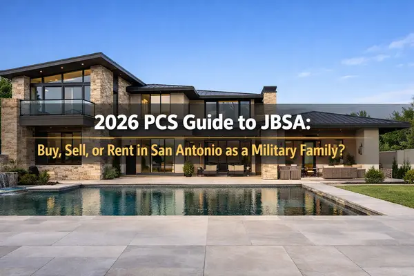 2026 PCS Guide to JBSA: Buy, Sell, or Rent in San Antonio as a Military Family?
