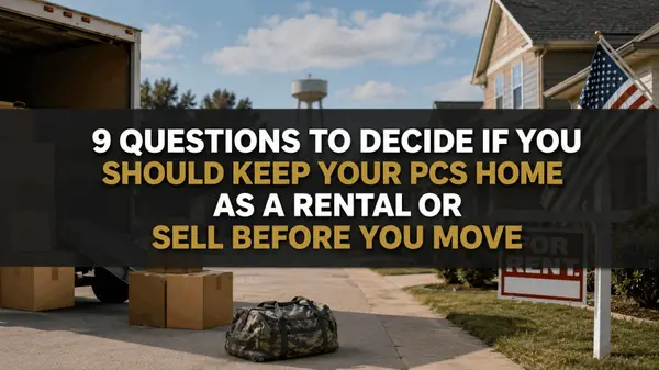9 Questions to Decide If You Should Keep Your PCS Home as a Rental or Sell Before You Move​ 