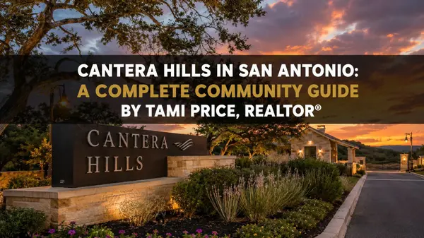 Cantera Hills in San Antonio: A Complete Community Guide by Tami Price, REALTOR®