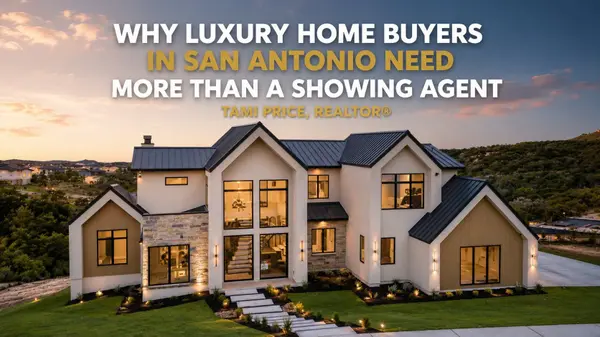 Why Luxury Home Buyers in San Antonio Need More Than a Showing Agent | Tami Price, REALTOR®