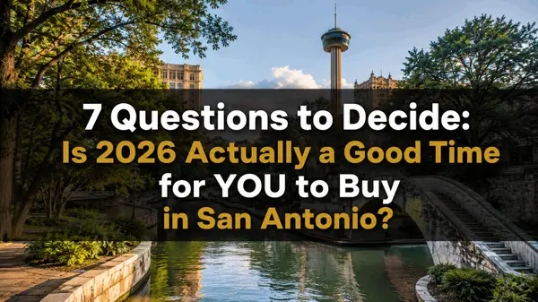 7 Questions to Decide: Is 2026 Actually a Good Time for YOU to Buy in San Antonio?